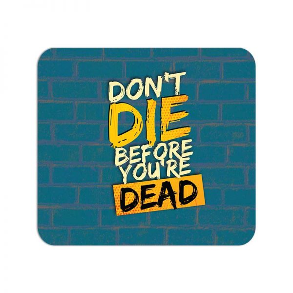 Don't Die Before You're Dead  Printed Mouse Pad