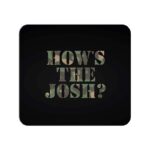 How's The Josh?  Printed Mouse Pad