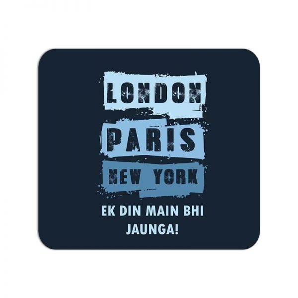 London Paris NewYork EK Din Main Bhi Jaunga  Printed Mouse Pad