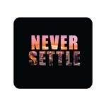 Never Settle Printed Mouse Pad