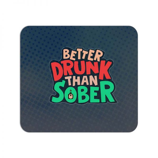 Better Drunk Than Sobber Printed Mouse Pad