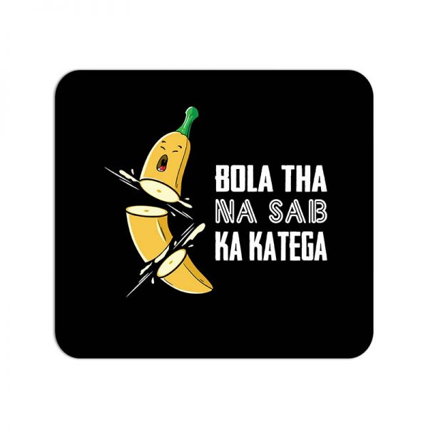 Bola Tha Na Sab Ka Katega Printed Mouse Pad