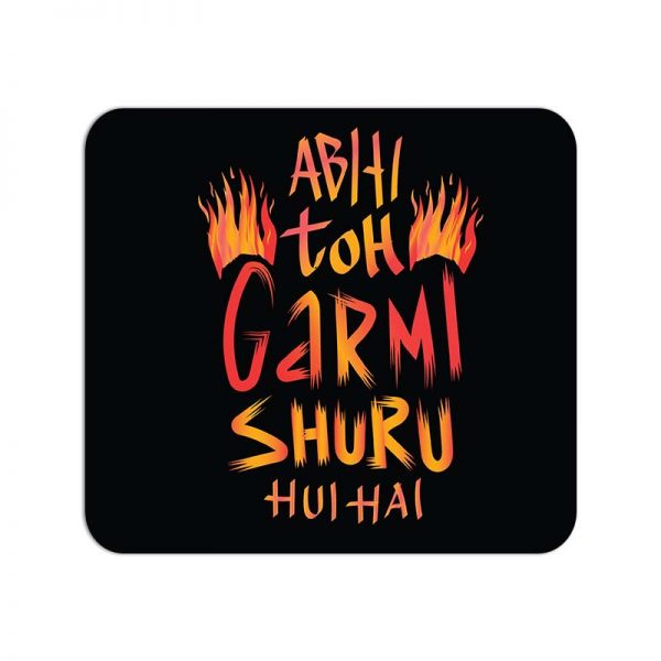 Abhi Toh Garmi Shru Hui Hai Printed Mouse Pad