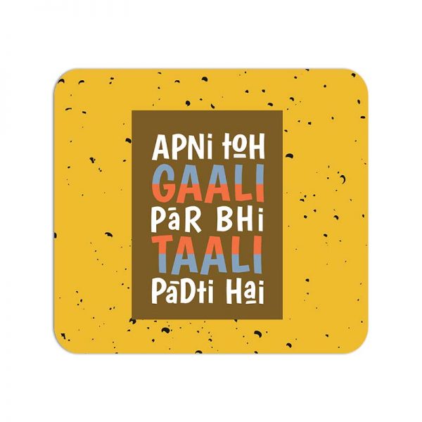 Apni Toh Gaali Par Bhi Taali Padti Hai Printed Mouse Pad