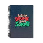 Better Drunk Than Sobber Printed Notebook