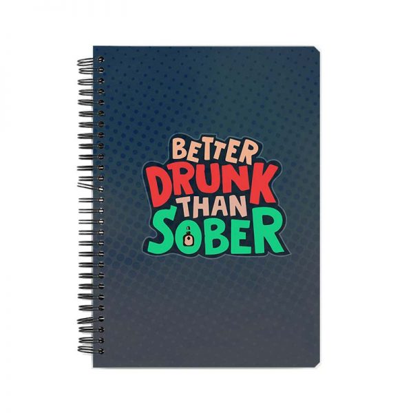 Better Drunk Than Sobber Printed Notebook