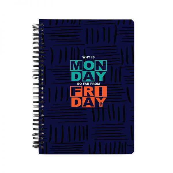 Why is MONDAY so far from FRIDAY? Printed Notebook