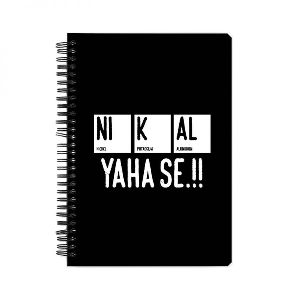 NI K AL YAHA SE!! Printed Notebook