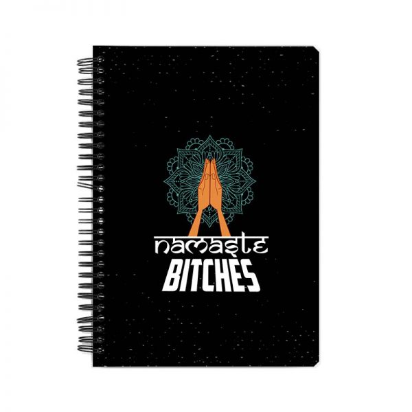 NAMASTE BITCHES Printed Notebook