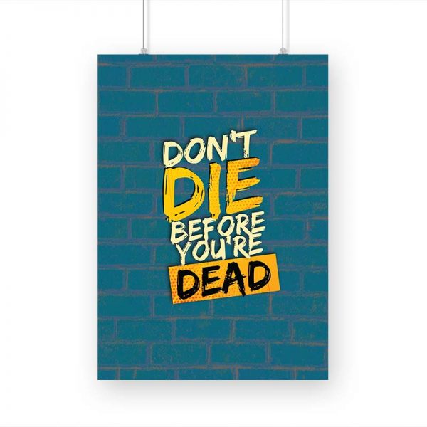 Don't Die Before You're Dead Printed Poster