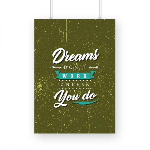 Dreams Don't Work Unless You Do Printed Poster