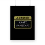 CAUTION Kaafi Sanskari Printed Poster