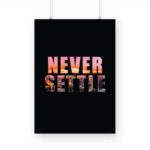 Never Settle Printed Poster