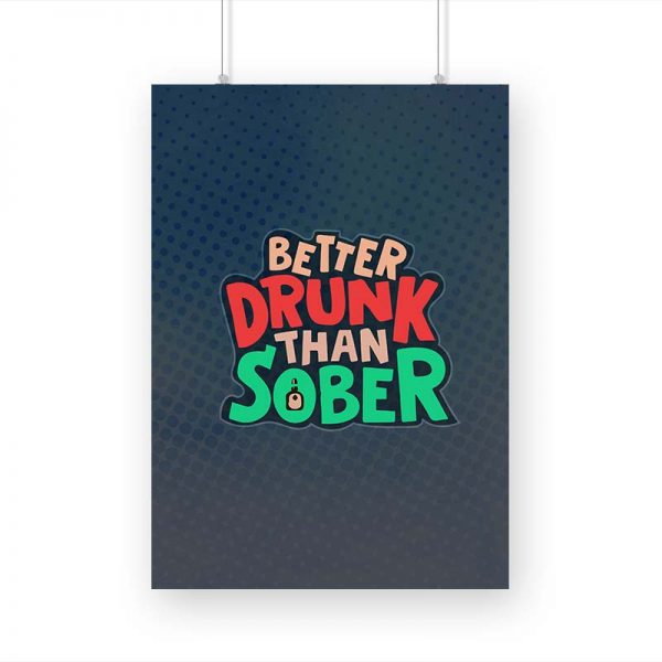 Better Drunk Than Sobber Printed Poster