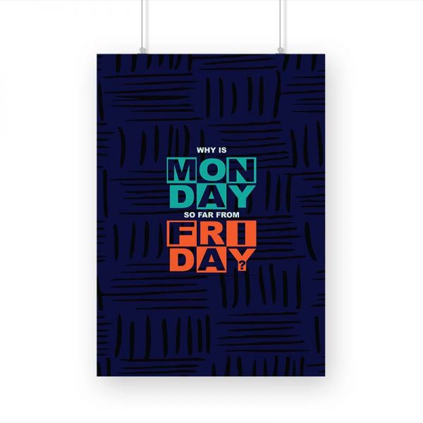 Why is MONDAY so far from FRIDAY? Printed Poster