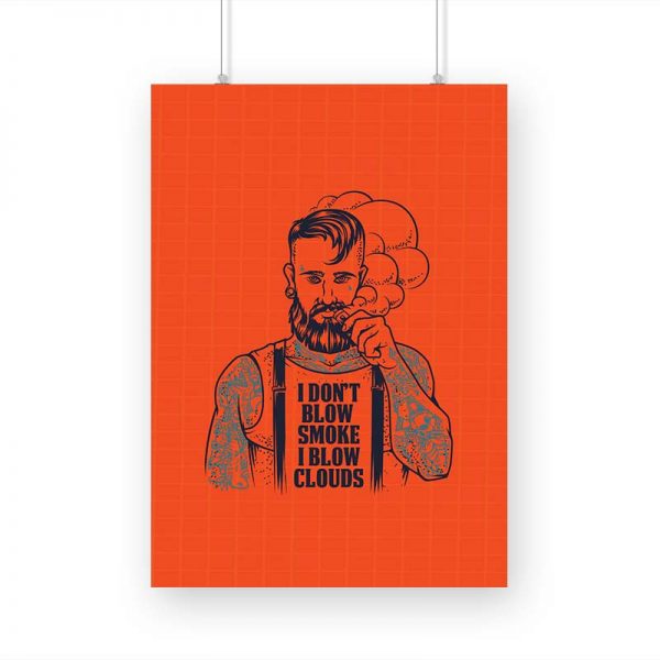 I Don't Blow Smoke I Blow Clouds Printed Poster