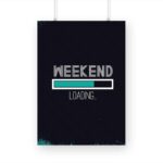 WEEKEND LOADING Printed Poster