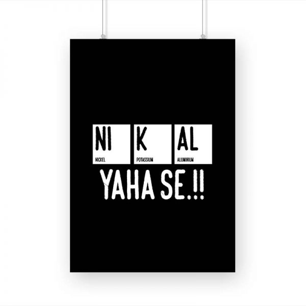 NI K AL YAHA SE!! Printed Poster