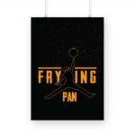 Frying PAN Printed Poster