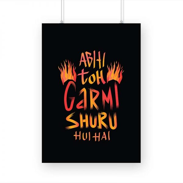 Abhi Toh Garmi Shru Hui Hai Printed Poster