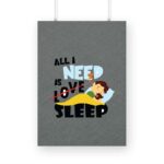 All I Need is Sleep Printed Poster