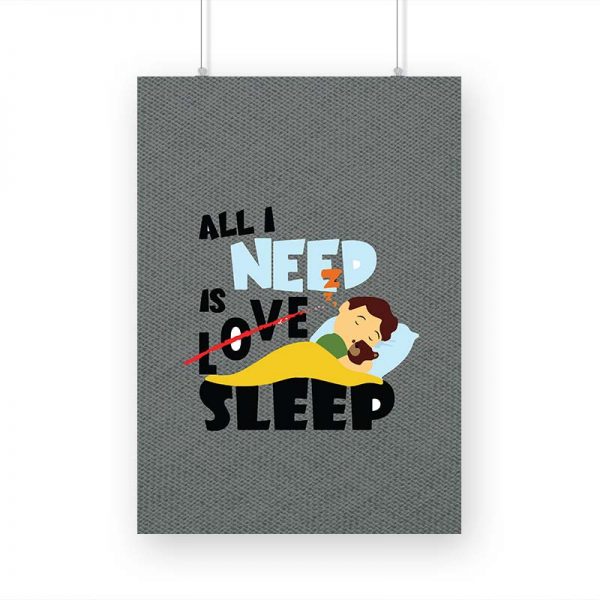 All I Need is Sleep Printed Poster