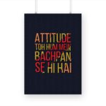 Attitude To Hum Mein Bachpan Se Hi Hai Printed Poster