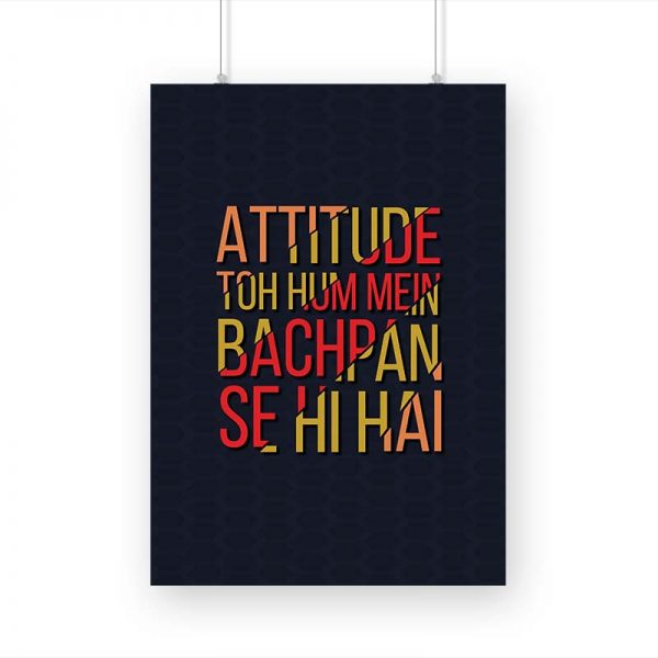 Attitude To Hum Mein Bachpan Se Hi Hai Printed Poster