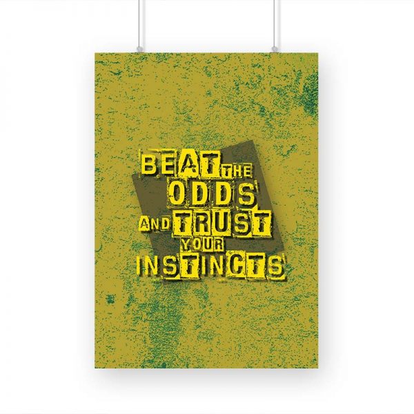 Beat the Odds and Trust your Instincts Printed Poster